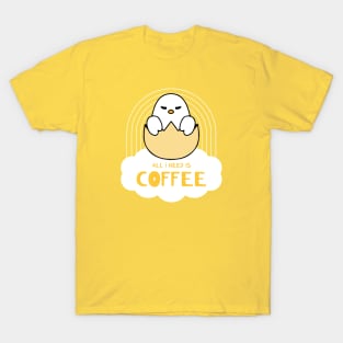 ALL I NEED IS COFFEE funny chick T-Shirt